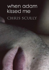 Okładka książki When Adam Kissed Me Chris Scully