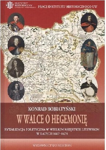 W walce o hegemonię. Rywalizacja polityczna w Wielkim Księstwie Litewskim w latach 1667-1674