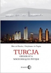 Okładka książki Turcja. Geografia wschodzącej potęgi Marcel Bazin