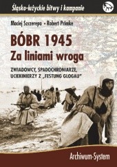 Okładka książki Bóbr 1945. Za liniami wroga. Zwiadowcy, spadochroniarze, uciekinierzy z "festung Glogau"