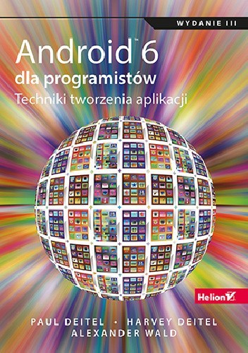 Okładka książki Android 6 dla programistów. Techniki tworzenia aplikacji. Wydanie III Harvey Deitel, Paul Deitel, Alexander Wald