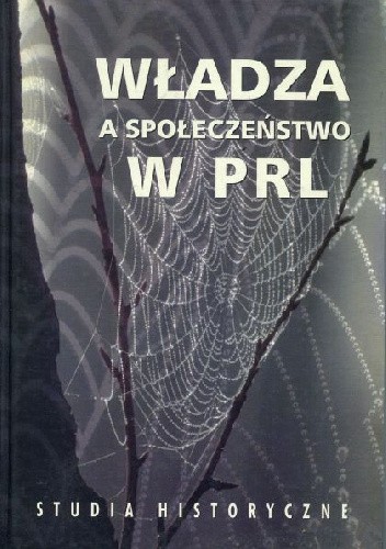 Okładka książki Władza a społeczeństwo w PRL: studia historyczne Andrzej Friszke