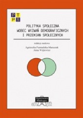 Okładka książki Polityka społeczna wobec wyzwań demograficznych i przemian społecznych Agnieszka Furmańska-Maruszak, Anna Wójtewicz