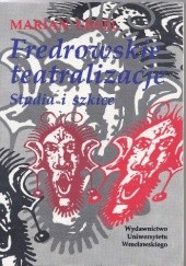 Okładka książki Fredrowskie teatralizacje. Studia i szkice Marian Ursel