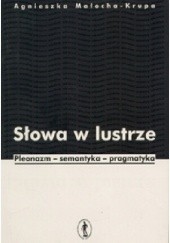 Okładka książki Słowa w lustrze. Pleonazm, semantyka, pragmatyka Agnieszka Małocha-Krupa