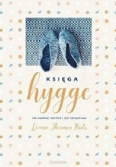Okładka książki Księga hygge. Jak zwolnić, kochać i żyć szczęśliwie Louisa Thomsen Brits