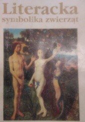 Okładka książki Literacka symbolika zwierząt Erazm Kuźma, Anna Martuszewska, praca zbiorowa