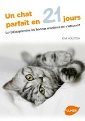 Okładka książki Un chat parfait en 21 jours Kim HOUSTON