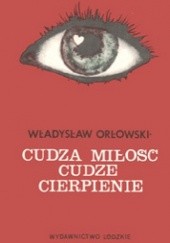 Okładka książki Cudza miłość, cudze cierpienie Władysław Orłowski