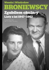 Okładka książki Zgubiłem okulary. Listy z lat 1947-1962 Wanda Broniewska, Władysław Broniewski