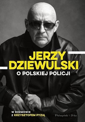 Okładka książki Jerzy Dziewulski o polskiej policji Jerzy Dziewulski, Krzysztof Pyzia