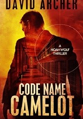 Okładka książki Code Name: Camelot David Archer
