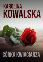 Okładka książki Córka kwiaciarza Karolina Kowalska