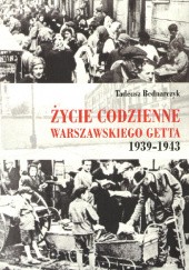 Okładka książki Życie codzienne warszawskiego getta 1939-1943 Tadeusz Bednarczyk