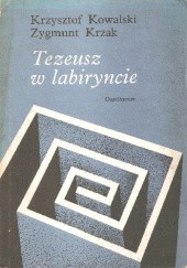 Okładka książki Tezeusz w Labiryncie Krzysztof Kowalski, Zygmunt Krzak