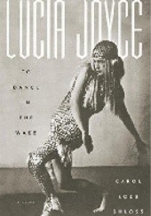 Okładka książki Lucia Joyce: To Dance in the Wake Carol Loeb Shloss