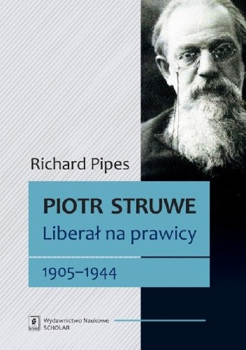 Okładka książki Piotr Struwe. Liberał na prawicy 1905-1944 Richard Pipes
