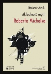 Okładka książki Aktualność myśli Roberta Michelsa Radomir Miński