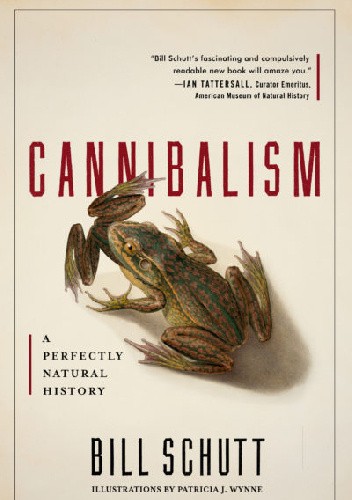 Okładka książki Cannibalism: A Perfectly Natural History Bill Schutt