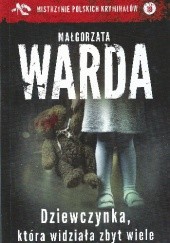 Okładka książki Dziewczynka, która widziała zbyt wiele Małgorzata Warda