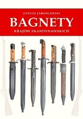 Okładka książki Bagnety krajów skandynawskich Janusz Jarosławski
