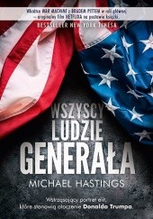 Okładka książki Wszyscy ludzie generała. Szalona i przerażająca opowieść o tym, jak wygląda amerykańska wojna w Afganistanie Michael Hastings