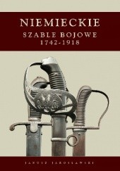 Okładka książki Niemieckie szable bojowe 1742-1918 Janusz Jarosławski