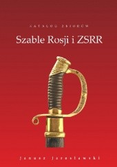 Okładka książki Szable Rosji i ZSRR Janusz Jarosławski