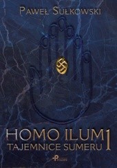 Okładka książki HOMO ILUM 1. Tajemnice Sumeru Paweł Sułkowski