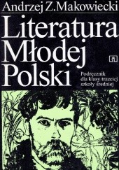 Okładka książki Literatura Młodej Polski. Podręcznik dla klasy trzeciej szkoły średniej Andrzej Z. Makowiecki
