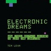 Okładka książki Electronic Dreams: How 1980s Britain Learned to Love the Computer Tom Lean