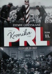 Okładka książki Kronika PRL. Ziemie Odzyskane Kazimierz Kunicki, Tomasz Ławecki
