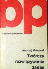 Okładka książki Twórcze rozwiązywanie zadań Andrzej Góralski