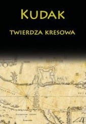 Okładka książki Kudak twierdza kresowa Aleksander Czołowski, Marian Karol Dubiecki