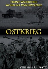 Okładka książki Ostkrieg. Front wschodni: wojna na wyniszczenie Stephen G. Fritz