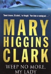 Okładka książki Weep No More, My Lady Mary Higgins Clark