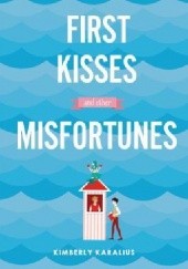 Okładka książki First Kisses and Other Misfortunes Kimberly Karalius