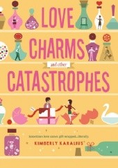 Okładka książki Love Charms and Other Catastrophes Kimberly Karalius