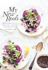 Okładka książki My New Roots. Irresistible, Natural Food That Happens To Be Good For You Sarah Britton