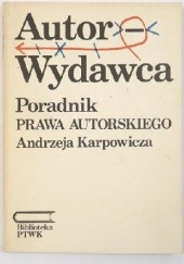 Okładka książki Autor - wydawca. Poradnik prawa autorskiego Andrzej Karpowicz