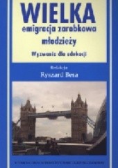 Okładka książki Wielka emigracja zarobkowa młodzieży. Wyzwania dla edukacji Ryszard Bera