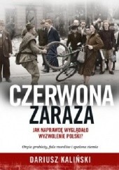 Okładka książki Czerwona zaraza. Jak naprawdę wyglądało wyzwolenie Polski? Dariusz Kaliński