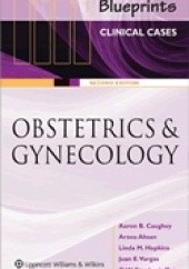 Okładka książki Blueprints Clinical Cases in Obstetrics and Gynecology Arzou Ahsan, Aaron B. Caughey, Linda M. Hopkins, Juan E. Vargas, Stephanie Yap