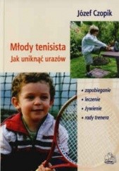 Okładka książki Młody tenisista Jak uniknąć urazów Józef Czopik