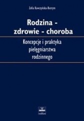 Okładka książki Rodzina, zdrowie, choroba : koncepcje i praktyka pielęgniarstwa rodzinnego Zofia Kawczyńska-Butrym