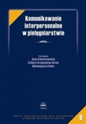 Okładka książki Komunikowanie interpersonalne w pielęgniarstwie Elżbieta Krajewska-Kułak, Anna Kwiatkowska, Wenancjusz Panek