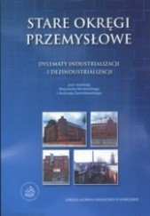 Okładka książki Stare okręgi przemysłowe Wojciech Morawski, Andrzej Zawistowski