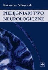 Okładka książki Pielęgniarstwo neurologiczne - Adamczyk Kazimiera Kazimiera Adamczyk
