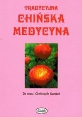 Okładka książki Tradycyjna chińska medycyna Christoph Kunkel