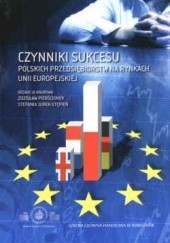 Okładka książki Czynniki sukcesu polskich przedsiębiorstw na rynkach Unii Europejskiej Stefania Jurek-S, Zdzisław Pierścionek